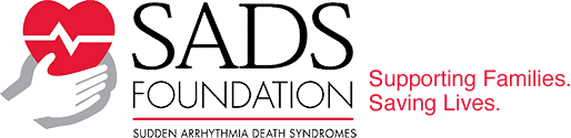 SADS Foundation. Sudden Arrhythmia Death Syndromes. Supporting Families. Saving Lives.